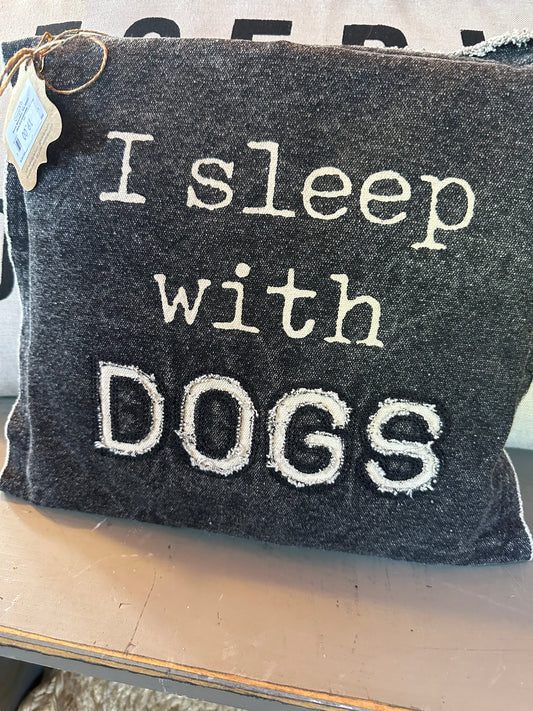 I Sleep With Dogs Pillow