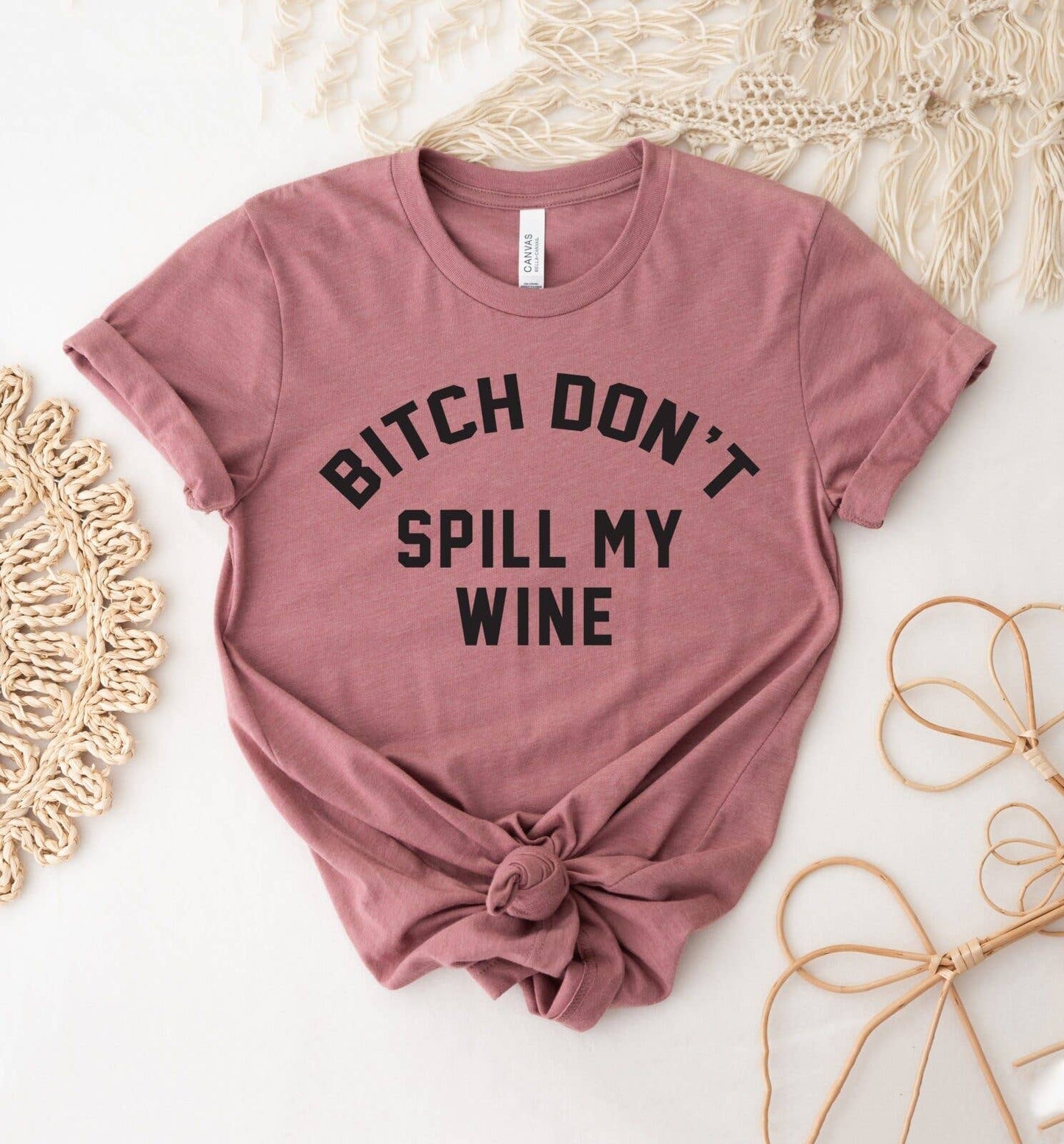 Bitch Don't Spill My Wine T-shirt