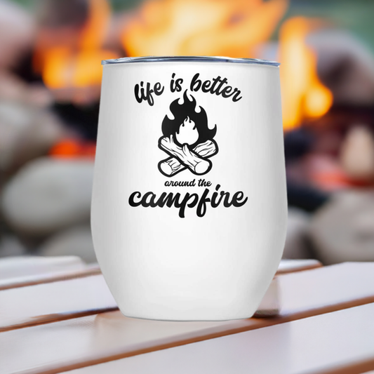 Life Is Better Around The Campfire | Thermal Wine Tumbler