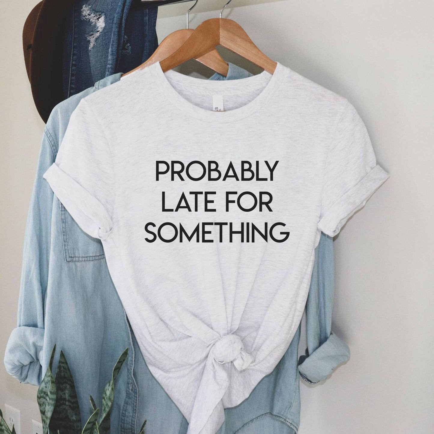 Probably Late For Something Shirt | Funny Graphic Tee